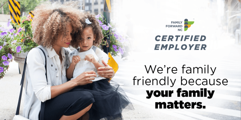We Are a Family Forward NC Certified Employer!