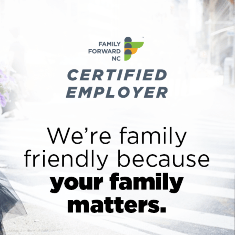 We Are a Family Forward NC Certified Employer!